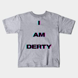 I Am Derty Kids T-Shirt